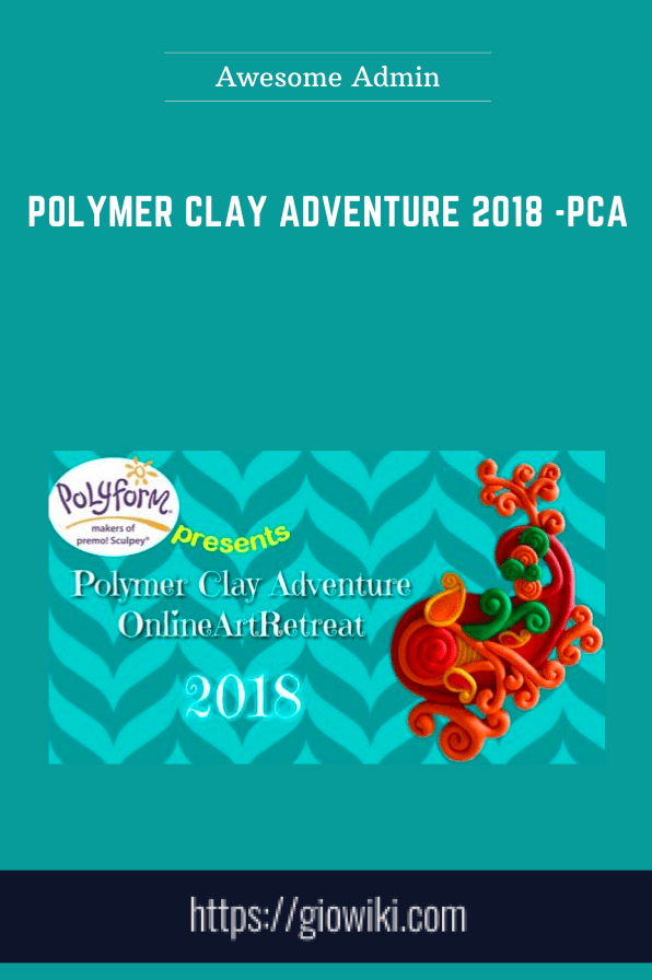 Purchuse Polymer Clay Adventure 2018 -PCA - Awesome Admin course at here with price $99 $29.