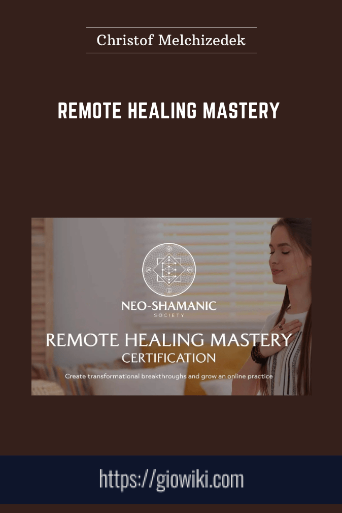 Purchuse Remote Healing Mastery - Christof Melchizedek course at here with price $750 $199.