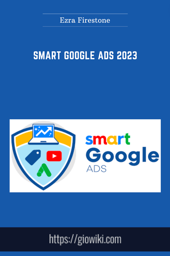 Purchuse Smart Google Ads 2023 - Ezra Firestone course at here with price $1497 $372.