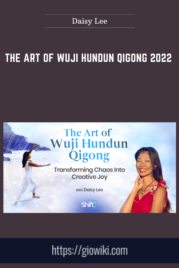 Purchuse The Art Of Wuji Hundun Qigong 2022 - Daisy Lee course at here with price $297 $79.