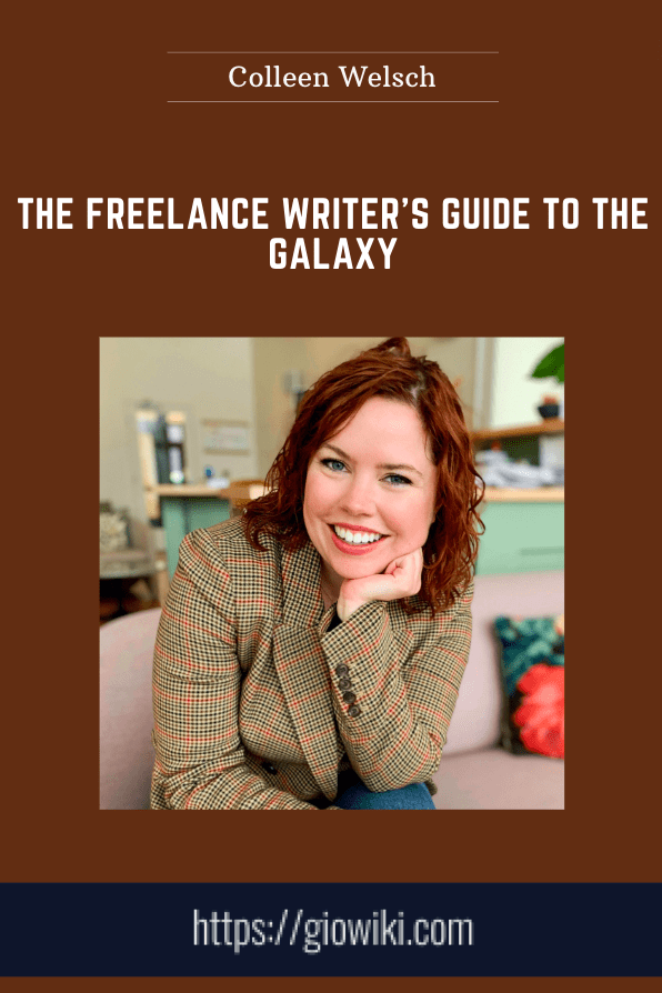 Purchuse The Freelance Writer’s Guide to the Galaxy - Colleen Welsch course at here with price $324 $49.