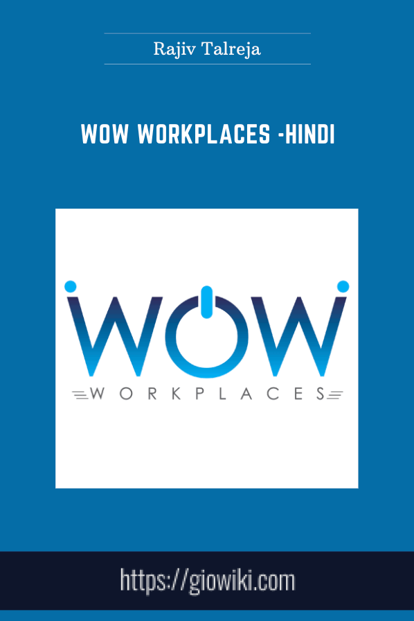 Purchuse WOW Workplaces -Hindi - Rajiv Talreja course at here with price $3948 $499.