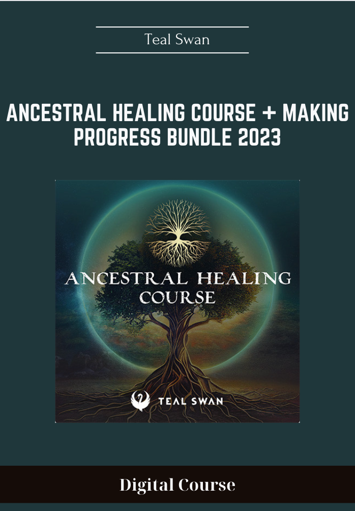 Purchuse Teal Swan -  Ancestral Healing Course + Making Progress Bundle 2023 course at here with price $674 $179.