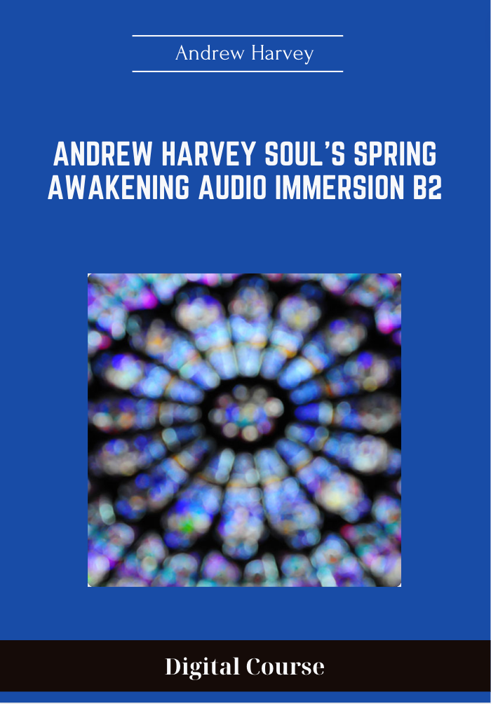 Purchuse Andrew Harvey Soul's Spring Awakening Audio Immersion B2 - Andrew Harvey course at here with price $647 $99.