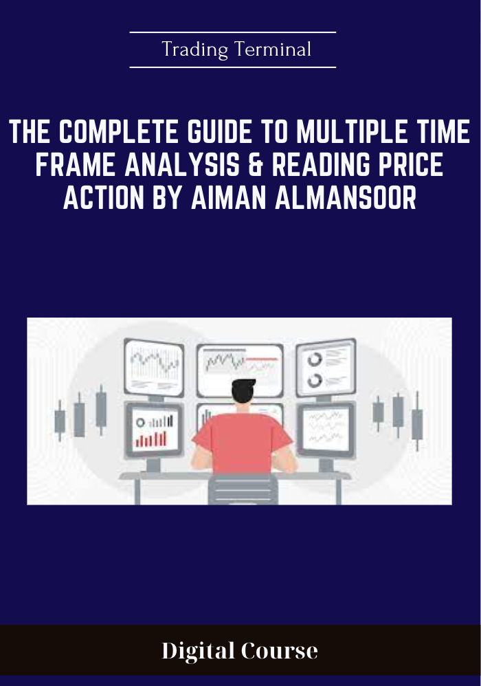 Purchuse The Complete Guide to Multiple Time Frame Analysis & Reading Price Action by Aiman Almansoor - Trading Terminal course at here with price $1499 $249.