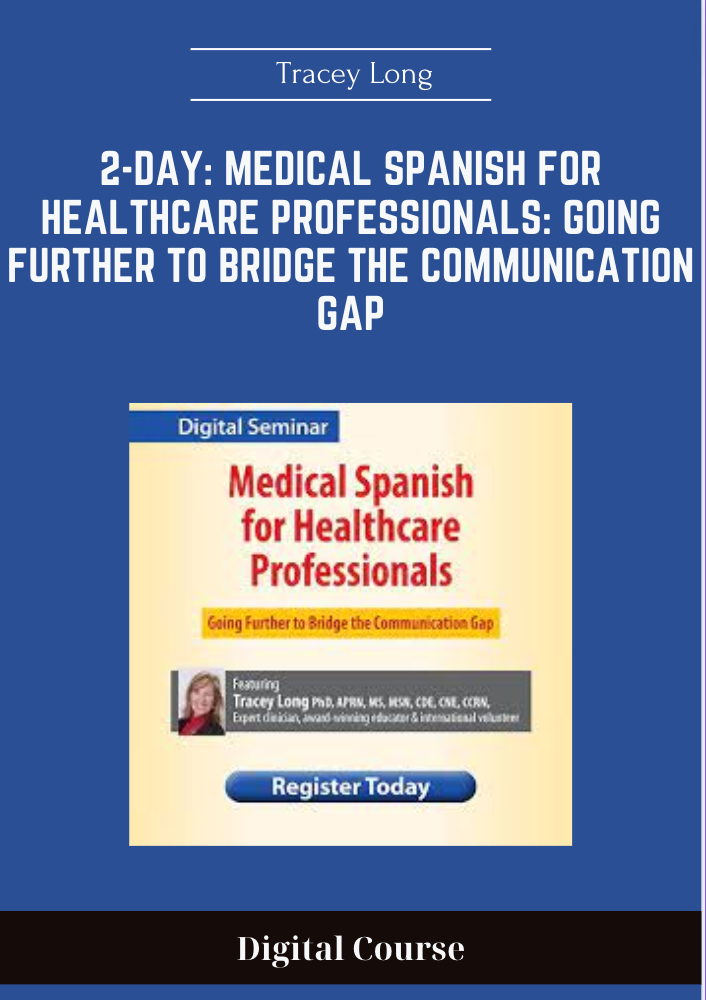 Purchuse 2-Day: Medical Spanish for Healthcare Professionals: Going Further to Bridge the Communication Gap - Tracey Long course at here with price $459 $159.