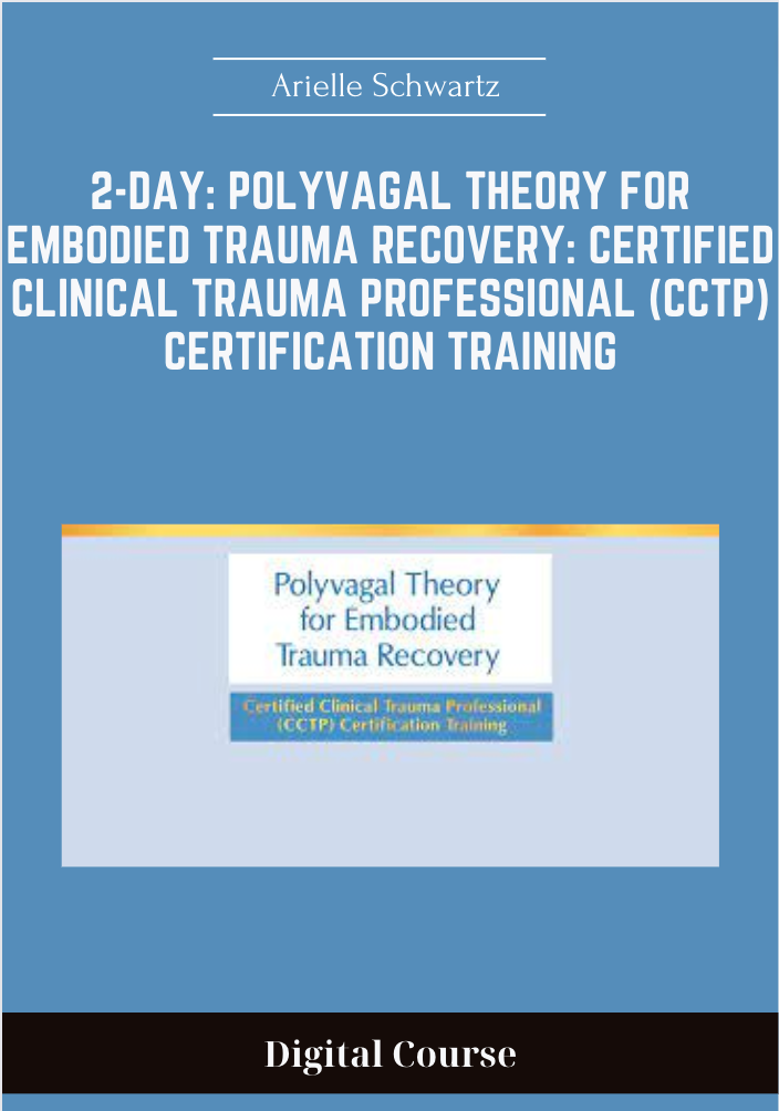 Purchuse 2-Day: Polyvagal Theory for Embodied Trauma Recovery: Certified Clinical Trauma Professional (CCTP) Certification Training - Arielle Schwartz course at here with price $539 $187.