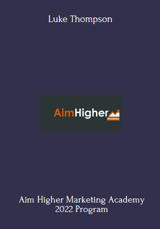 Purchuse Aim Higher Marketing Academy 2022 - Luke Thompson course at here with price $197 $49.