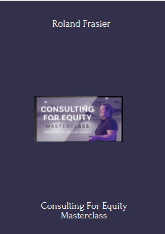 Purchuse Consulting For Equity Masterclass - Roland Frasier course at here with price $4995 $59.