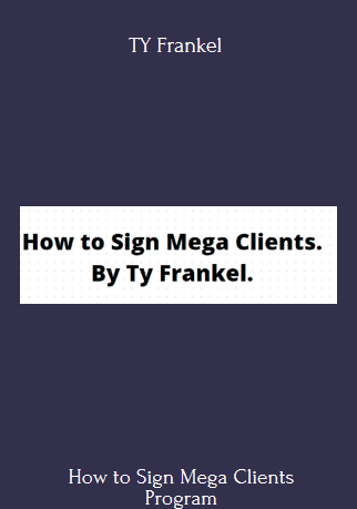 Purchuse How to Sign Mega Clients - TY Frankel course at here with price $117 $39.
