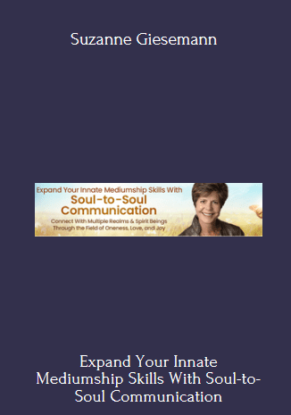 Expand Your Innate Mediumship Skills With Soul-to-Soul Communication 2022 - Suzanne Giesemann