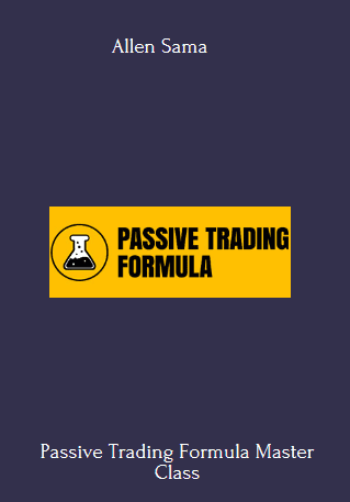 Passive Trading Formula Master Class - Allen Sama